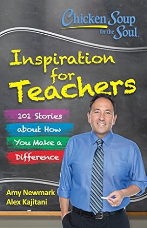 Bild des Verkufers fr Chicken Soup for the Soul: Inspiration for Teachers: 101 Stories about How You Make a Difference zum Verkauf von Reliant Bookstore