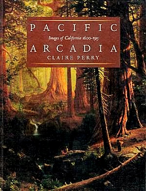 Seller image for Pacific Arcadia: Images of California, 1600-1915 for sale by LEFT COAST BOOKS