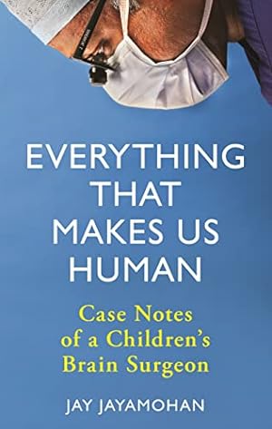 Imagen del vendedor de Everything That Makes Us Human: Case Notes of a Children's Brain Surgeon a la venta por Redux Books