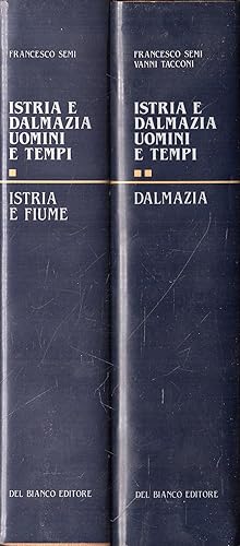 Istrizia e Dalmazia : uomini e tempi ( 2 vol.)