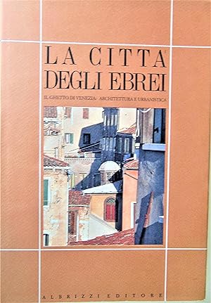 La città degli ebrei  Il ghetto di Venezia: architettura e urbanistica