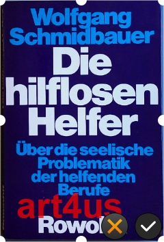 Die hilflosen Helfer : über die seelische Problematik der helfenden Berufe.