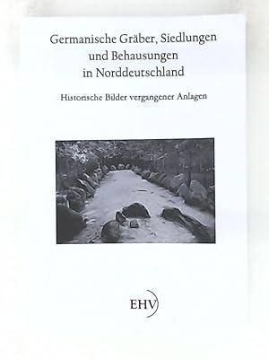 Immagine del venditore per Germanische Grber, Siedlungen und Behausungen in Norddeutschland - Historische Bilder vergangener Anlagen venduto da Leserstrahl  (Preise inkl. MwSt.)