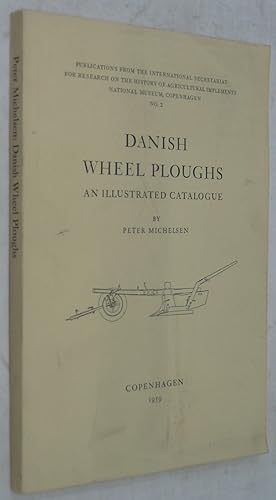 Seller image for Danish Wheel Ploughs: An Illustrated Catalogue (Publications from the International Secretariat for Research on the History of Agricultural Implements, National Museum, Copenhagen, No.2) for sale by Powell's Bookstores Chicago, ABAA