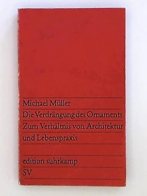 Die Verdrängung des Ornaments. Zum Verhältnis von Architektur und Lebenspraxis.