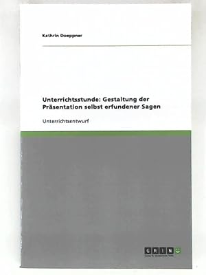 Seller image for Unterrichtsstunde: Gestaltung der Prsentation selbst erfundener Sagen for sale by Leserstrahl  (Preise inkl. MwSt.)