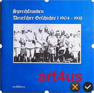 Sprechstunden deutscher Geschichte : Original - Tondokumente aus 5 Jahrzehnten ; 1904 - 1918 ; 19...