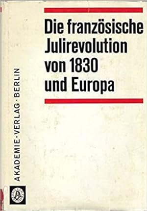 Bild des Verkufers fr Die franzsische Julirevolution von 1830 und Europa zum Verkauf von Che & Chandler Versandbuchhandlung