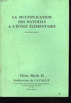 Seller image for LA MULTIPLICATION DES NATURELS A L'ECOLE ELEMENTAIRE. ELEM. MATH II. n16 2e dition. for sale by Ammareal