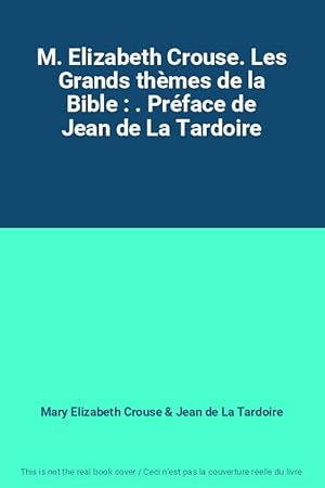 Seller image for M. Elizabeth Crouse. Les Grands thmes de la Bible : . Prface de Jean de La Tardoire for sale by Ammareal