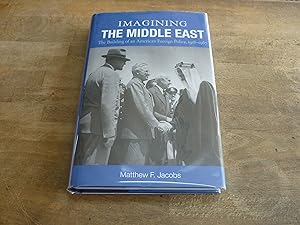 Imagining the Middle East: The Building of an American Foreign Policy, 1918-1967