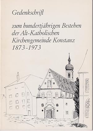 Imagen del vendedor de Gedenkschrift zum hundertjhrigen Bestehen der Alt-Katholischen Kirchengemeinde Konstanz 1873-1973. a la venta por Homburger & Hepp