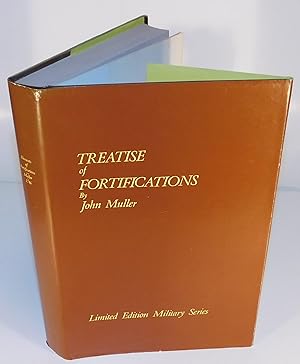 TREATISE OF FORTIFICATION (a treatise containing the elementary part of fortification, regular an...