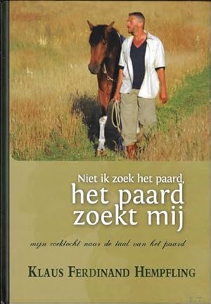 Imagen del vendedor de Niet ik zoek het paard, het paard zoekt mij : mijn zoektocht naar de taal van het paard a la venta por BOOKSELLER  -  ERIK TONEN  BOOKS