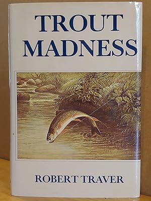 Seller image for Trout Madness: Being a Dissertation on the Symptoms and Pathology of This Incurable Disease by One of Its Victims for sale by H.S. Bailey