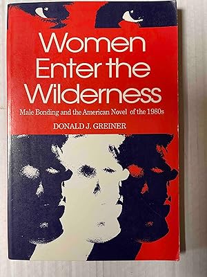 Seller image for Women Enter the Wilderness: Male Bonding and the American Novel of the 1980's for sale by Jake's Place Books