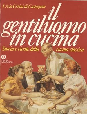 Seller image for IL GENTILUOMO IN CUCINA. Storia e ricette della cucina classica. for sale by studio bibliografico pera s.a.s.