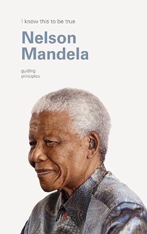 Bild des Verkufers fr I Know This to Be True: The Guiding Principles of Nelson Mandela (Paperback) zum Verkauf von AussieBookSeller