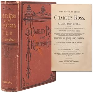 Seller image for The Father's Story of Charley Ross, the Kidnapped Child containing a Full and Complete Account of the Abduction of Charles Brewster Ross for sale by The Old Mill Bookshop