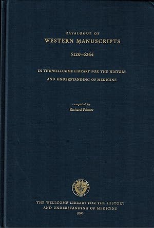 CATALOGUE OF WESTERN MANUSCRIPTS IN THE WELLCOME LIBRARY FOR THE HISTORY AND UNDERSTANDING OF MED...