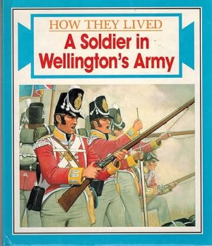 Seller image for A SOLDIER IN WELLINGTON'S ARMY How They Lived for sale by The Avocado Pit