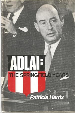 Immagine del venditore per Adlai: The Springfield Years venduto da The Book Junction