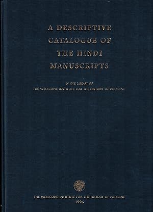 A DESCRIPTIVE CATALOGUE OF THE HINDI MANUSCRIPTS IN THE LIBRARY OF THE WELLCOME INSTITUTE FOR THE...