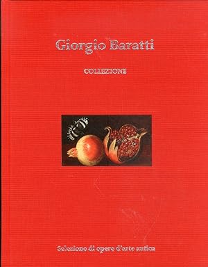 Image du vendeur pour Giorgio Baratti, collezione. Selezione di opere di arte antica mis en vente par Libro Co. Italia Srl