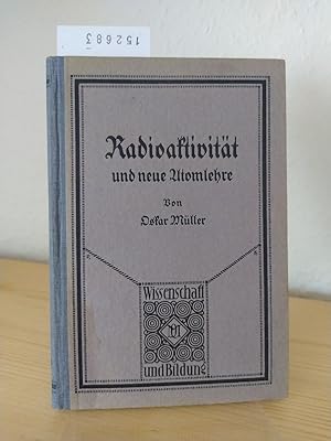 Radioaktivität und neue Atomlehre. [Von Oskar Müller]. (= Wissenschaft und Bildung, 222).