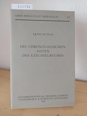 Imagen del vendedor de Die chronologischen Daten des Ezechielbuches. [Von Ernst Kutsch]. (= Orbis Biblicus et Orientalis, Band 62). a la venta por Antiquariat Kretzer
