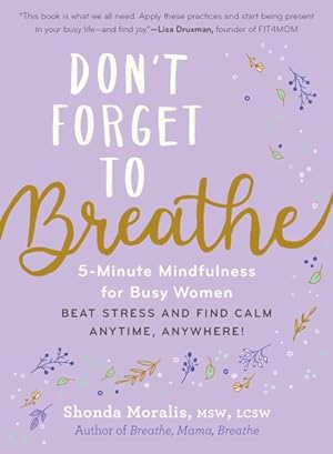 Seller image for Don't Forget to Breathe : 5-minute Mindfulness for Busy Women "beat Stress and Find Calm Anytime, Anywhere! for sale by GreatBookPricesUK