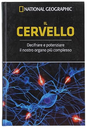 IL CERVELLO. Decifrare e potenziare il nostro organo più complesso.: