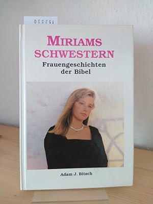 Bild des Verkufers fr Miriams Schwestern. Frauengeschichte der Bibel. [Von Adam J. Bitsch]. zum Verkauf von Antiquariat Kretzer