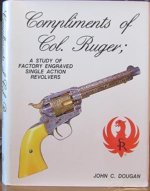 Bild des Verkufers fr Compliments of Col. Ruger, A Study of Factory Engraved Single Action Revolvers zum Verkauf von John Simmer Gun Books +