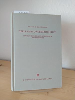 Seele und Unsterblichkeit. Untersuchungen zur Vorsokratik bis Empedokles. [Von Ioannis G. Kaloger...