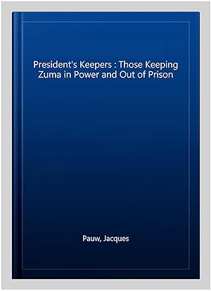 Bild des Verkufers fr President's Keepers : Those Keeping Zuma in Power and Out of Prison zum Verkauf von GreatBookPrices