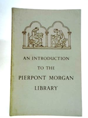 Seller image for An Introduction to the Pierpont Morgan Library for sale by World of Rare Books