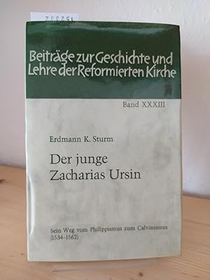 Der junge Zacharias Ursin. Sein Weg vom Philippismus zum Calvinismus (1534 - 1562). [Von Erdmann ...