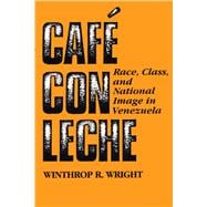 Image du vendeur pour Cafe Con Leche : Race, Class, and National Image in Venezuela mis en vente par eCampus