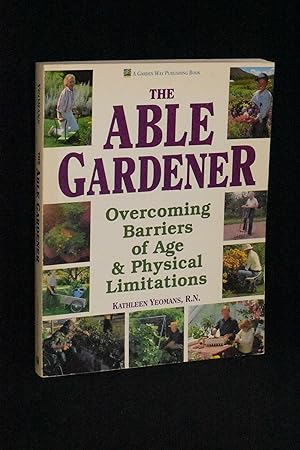 Imagen del vendedor de The Able Gardener: Overcomung Barriers of Age & Physical Limitations a la venta por Books by White/Walnut Valley Books