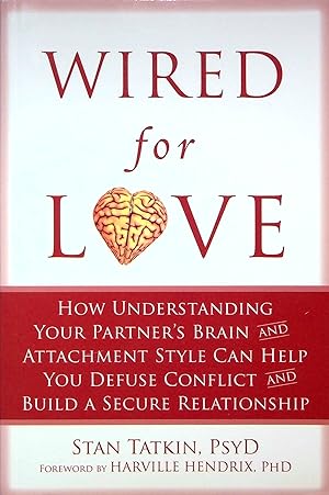 Seller image for Wired for Love: How Understanding Your Partner's Brain and Attachment Style Can Help You Defuse Conflict and Build a Secure Relationship for sale by Adventures Underground