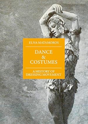 Dance & costumes : A history of dressing movement. SubTexte / Volume 24;