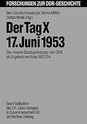 Bild des Verkufers fr Der Tag X - 17. Juni 1953 : die "Innere Staatsgrndung" der DDR als Ergebnis der Krise 1952. 54 / Forschungen zur DDR-Geschichte; zum Verkauf von nika-books, art & crafts GbR