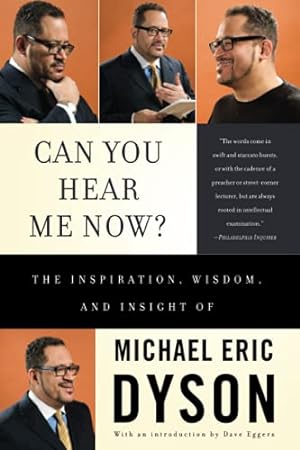 Seller image for Can You Hear Me Now?: The Inspiration, Wisdom, and Insight of Michael Eric Dyson for sale by Reliant Bookstore