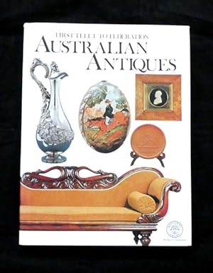 Seller image for First Fleet to Federation Australian Antiques for sale by Adelaide Booksellers