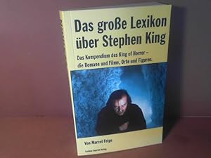 Das grosse Lexikon über Stephen King. Das Kompendium des King of Horror - die Romane und Filme, O...