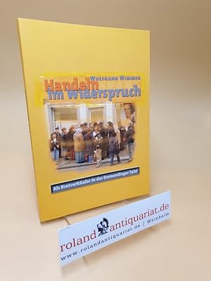 Bild des Verkufers fr Handeln im Widerspruch ; Als Brotverkufer in der Emmendinger Tafel zum Verkauf von Roland Antiquariat UG haftungsbeschrnkt