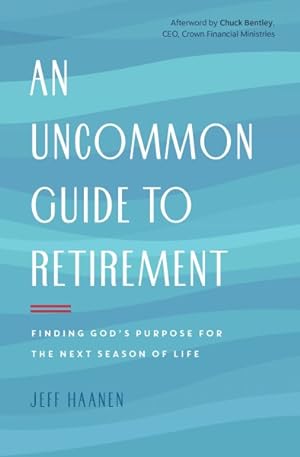 Seller image for Uncommon Guide to Retirement : Finding God's Purpose for the Next Season of Life for sale by GreatBookPrices