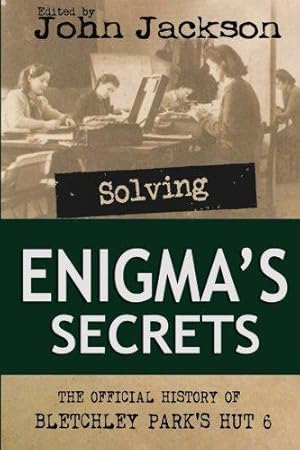 Bild des Verkufers fr Solving Enigma's Secrets: The Official History of Bletchley Park's Hut 6 zum Verkauf von WeBuyBooks