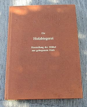 Die Holzbiegerei und die Herstellung der Möbel aus gebogenem Holz. Reprint der in Hartlebens chem...